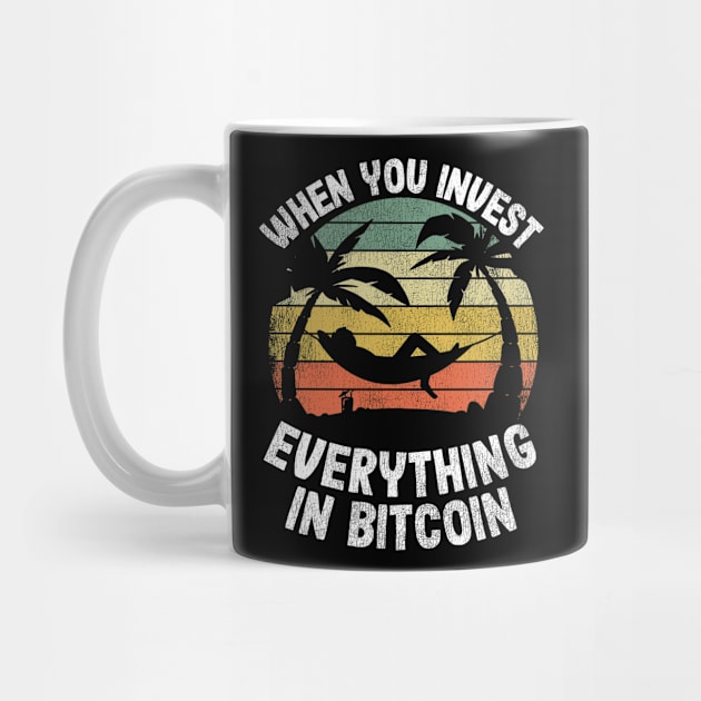 When You Invest Everything In Bitcoin Funny BTC Gift by Kuehni